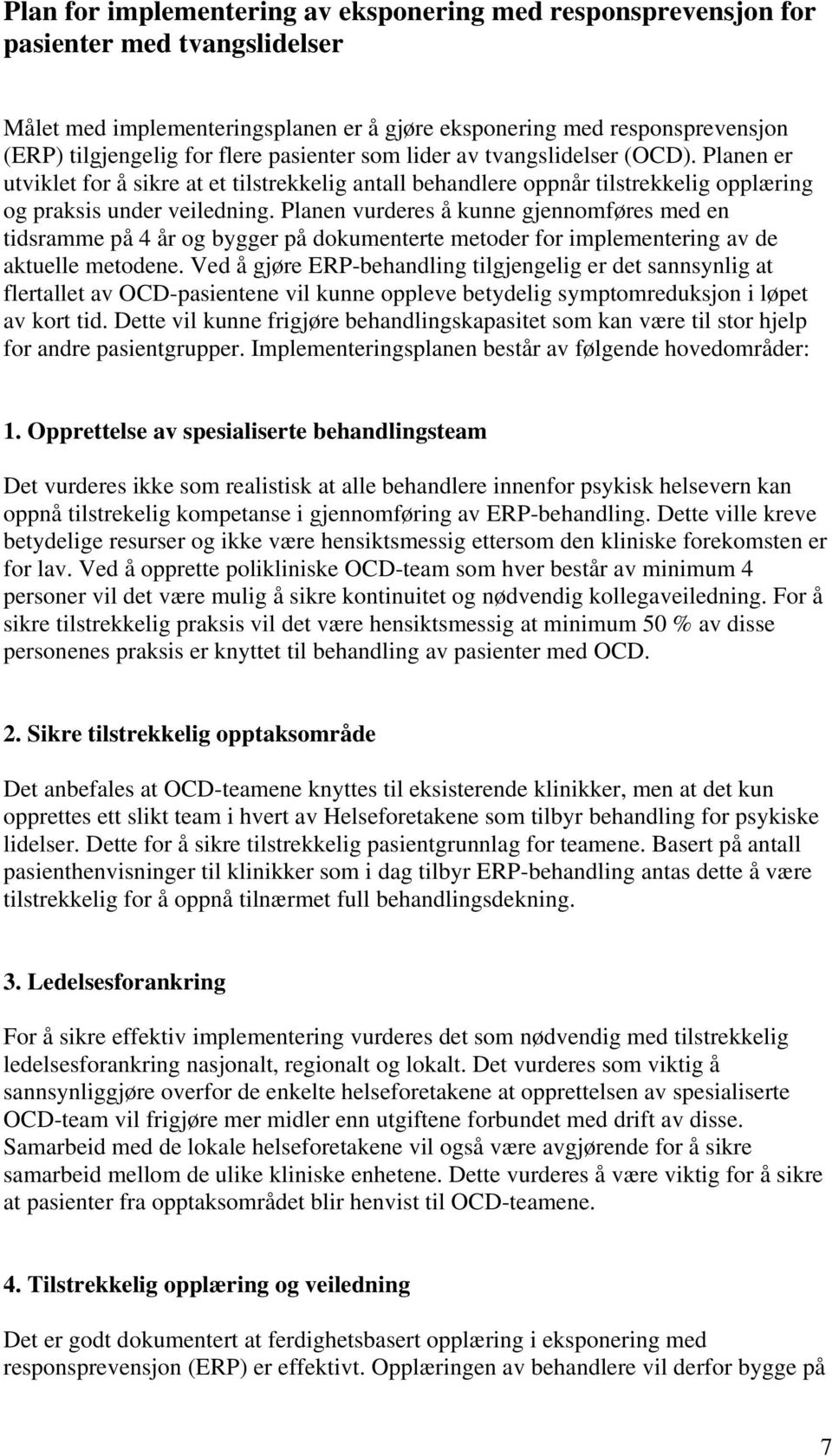 Planen vurderes å kunne gjennomføres med en tidsramme på 4 år og bygger på dokumenterte metoder for implementering av de aktuelle metodene.