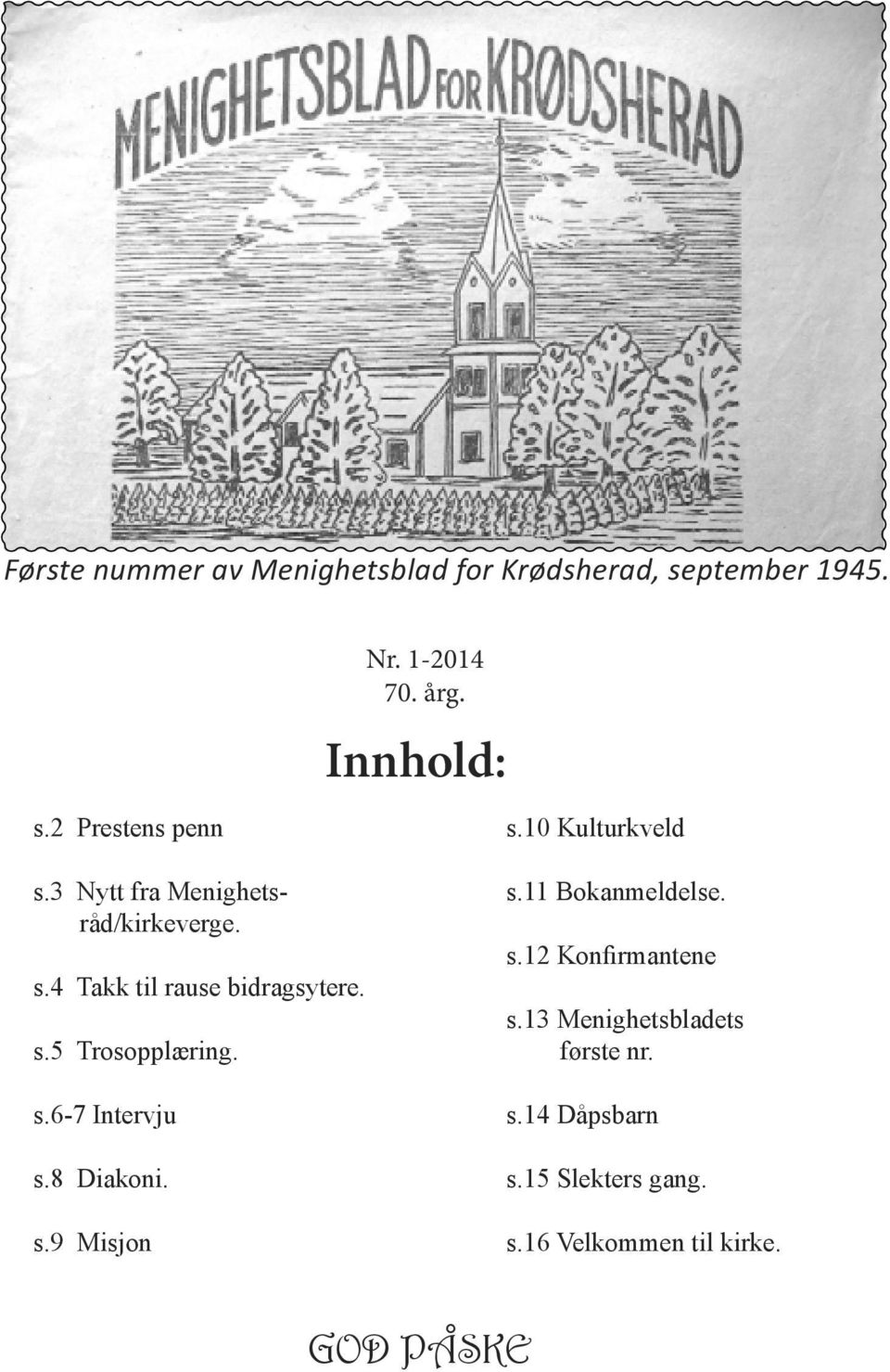 s.6-7 Intervju s.8 Diakoni. s.9 Misjon s.11 Bokanmeldelse. s.12 Konfirmantene s.