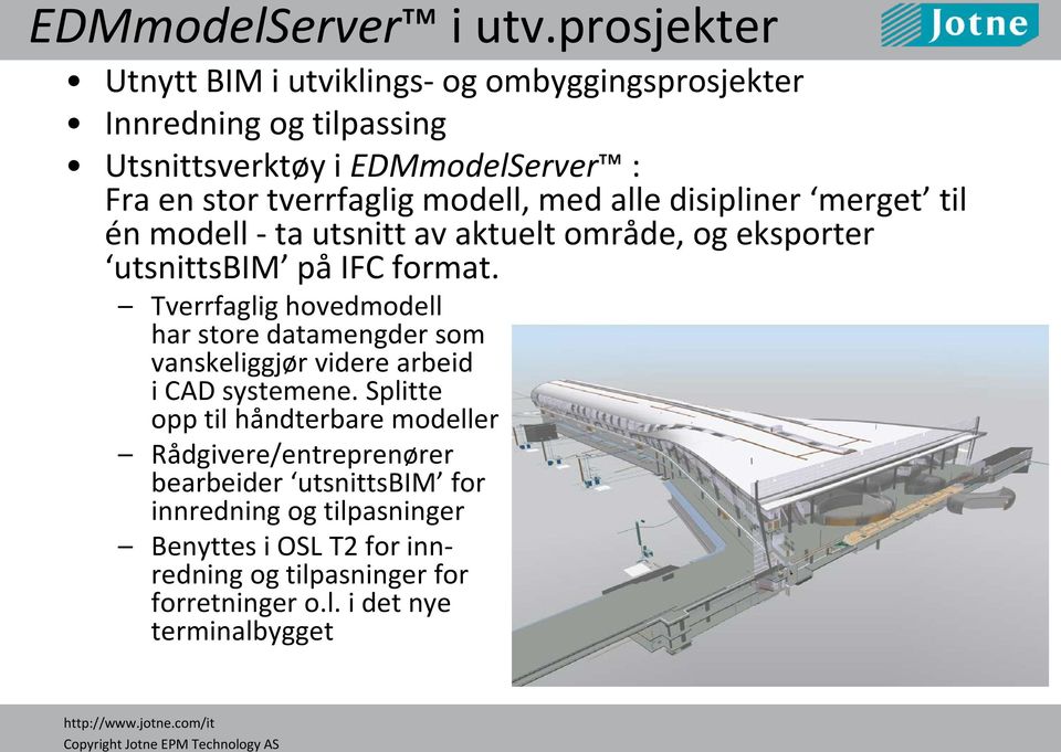 modell, med alle disipliner merget til én modell - ta utsnitt av aktuelt område, og eksporter utsnittsbim på IFC format.