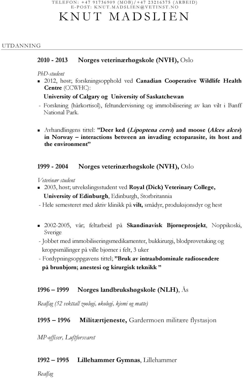 University of Saskatchewan - Forskning (hårkortisol), feltundervisning og immobilisering av kan vilt i Banff National Park.