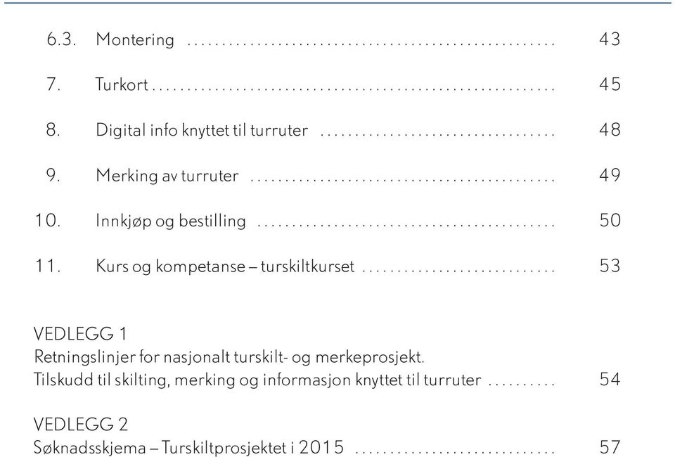 Innkjøp og bestilling........................................... 50 11. Kurs og kompetanse turskiltkurset.