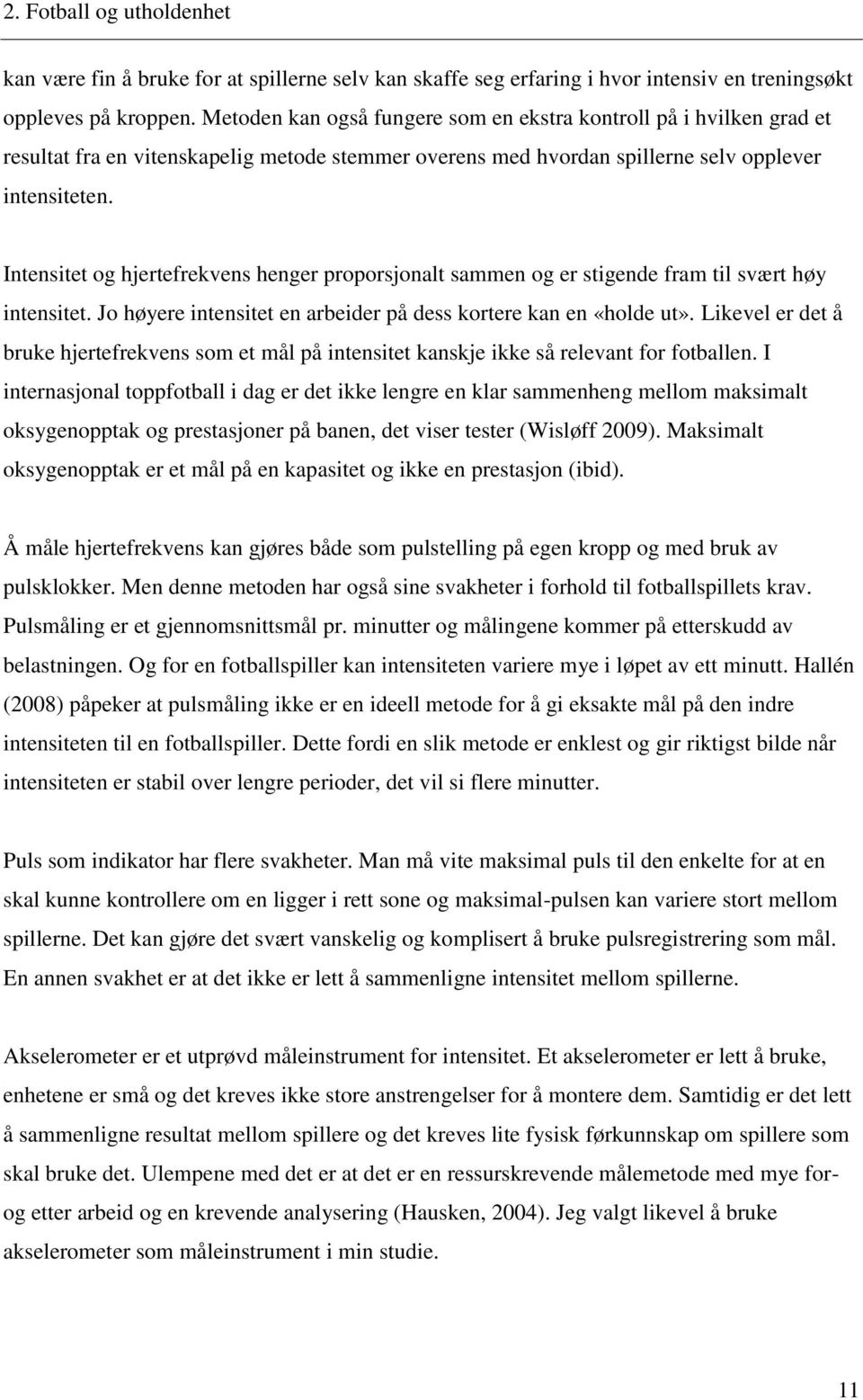 Intensitet og hjertefrekvens henger proporsjonalt sammen og er stigende fram til svært høy intensitet. Jo høyere intensitet en arbeider på dess kortere kan en «holde ut».