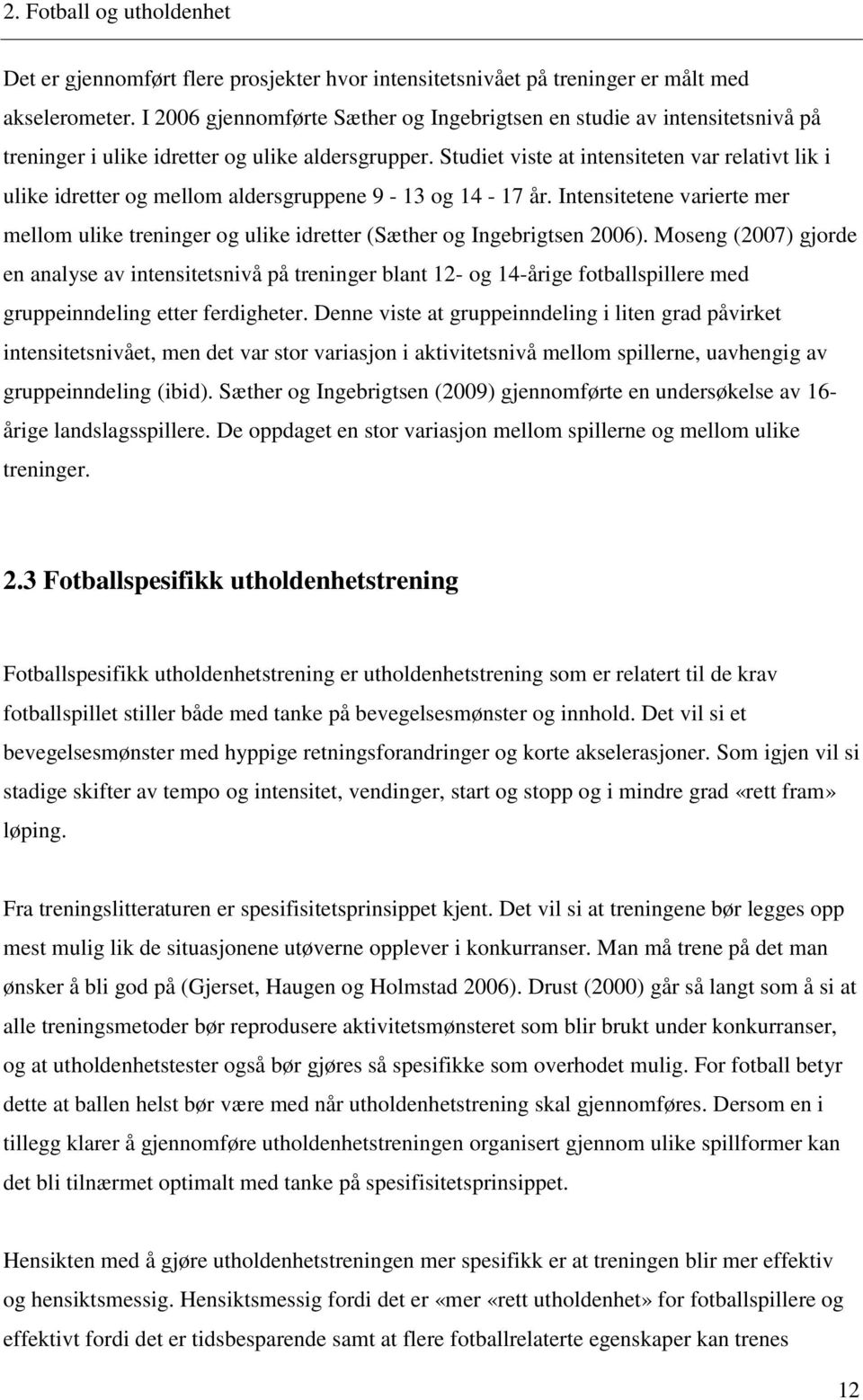 Studiet viste at intensiteten var relativt lik i ulike idretter og mellom aldersgruppene 9-13 og 14-17 år.