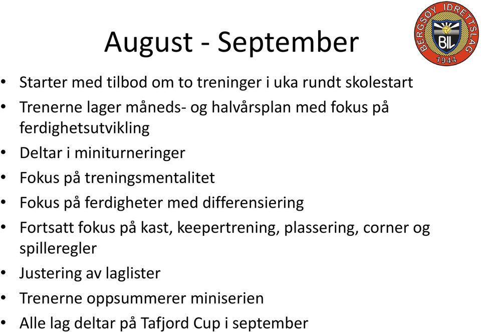 på ferdigheter med differensiering Fortsatt fokus på kast, keepertrening, plassering, corner og