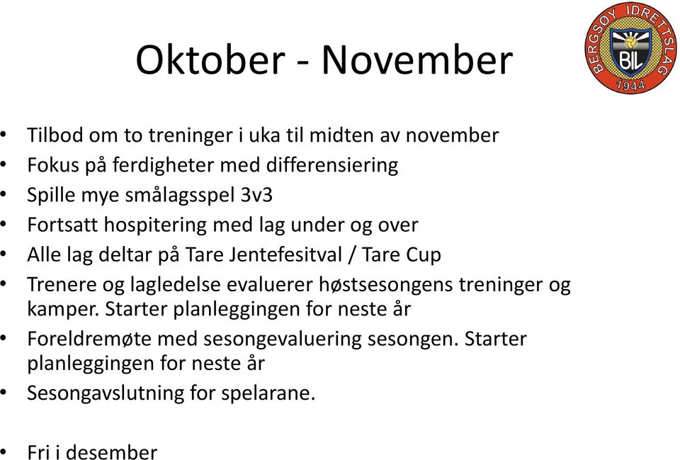 Cup Trenere og lagledelse evaluerer høstsesongens treninger og kamper.