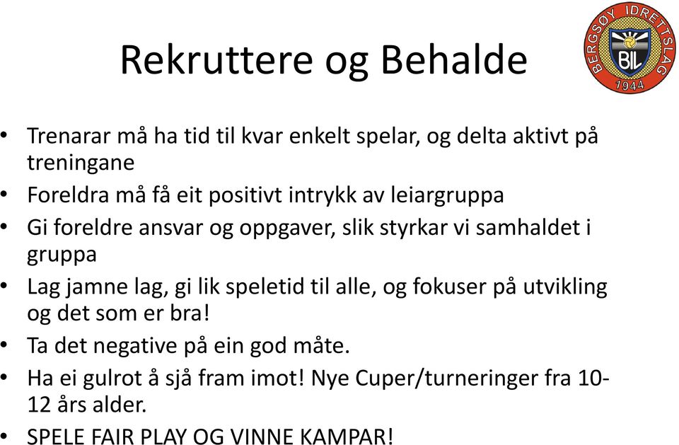 Lag jamne lag, gi lik speletid til alle, og fokuser på utvikling og det som er bra!