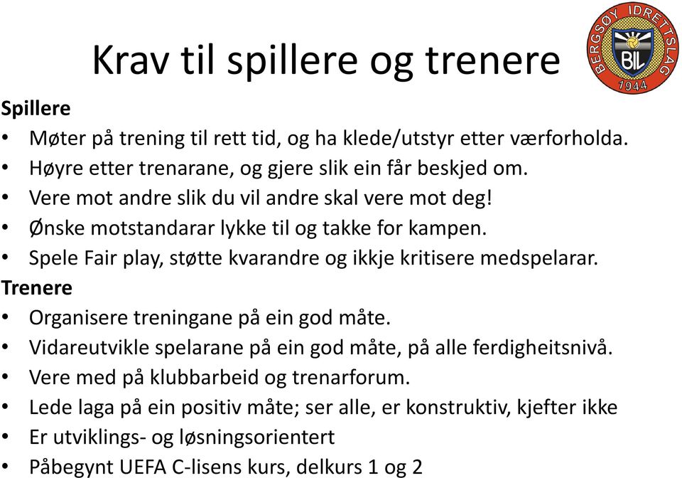 Spele Fair play, støtte kvarandre og ikkje kritisere medspelarar. Trenere Organisere treningane på ein god måte.