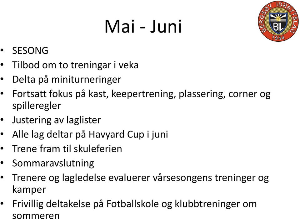 på Havyard Cup i juni Trene fram til skuleferien Sommaravslutning Trenere og lagledelse