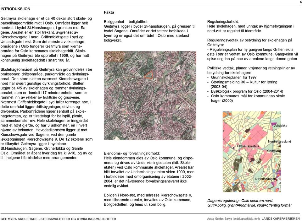 Som det største av skolehageområdene i Oslo fungerer Geitmyra som kjerneområde for Oslo kommunes skolehagedrift.