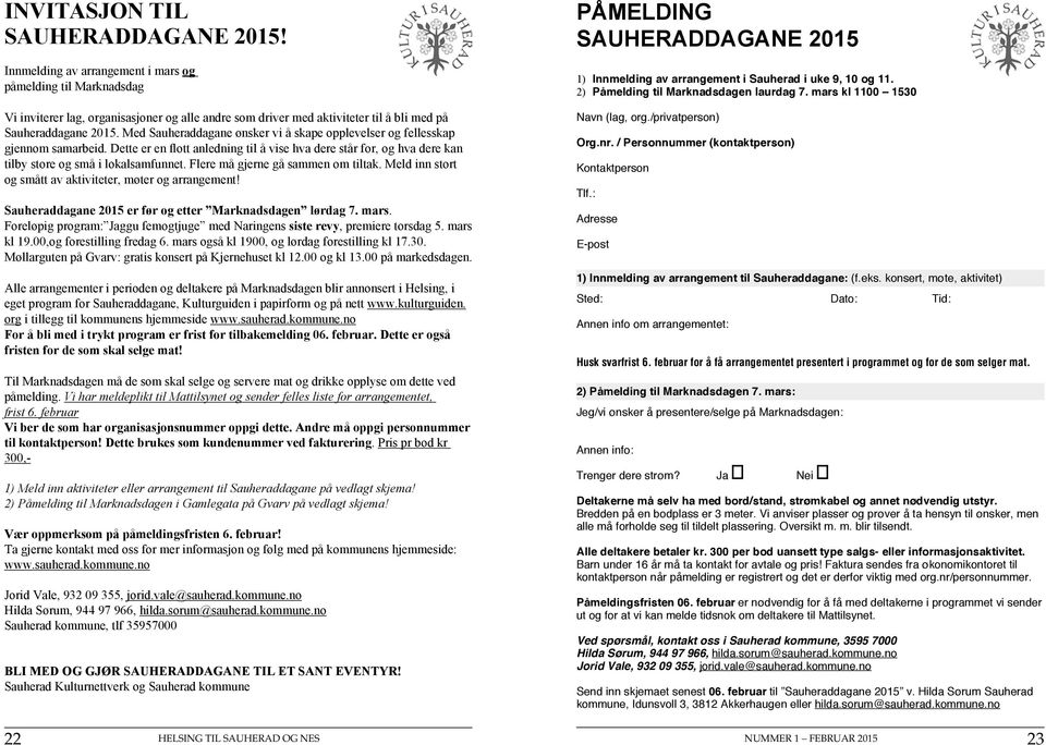 Med Sauheraddagane ønsker vi å skape opplevelser og fellesskap gjennom samarbeid. Dette er en flott anledning til å vise hva dere står for, og hva dere kan tilby store og små i lokalsamfunnet.