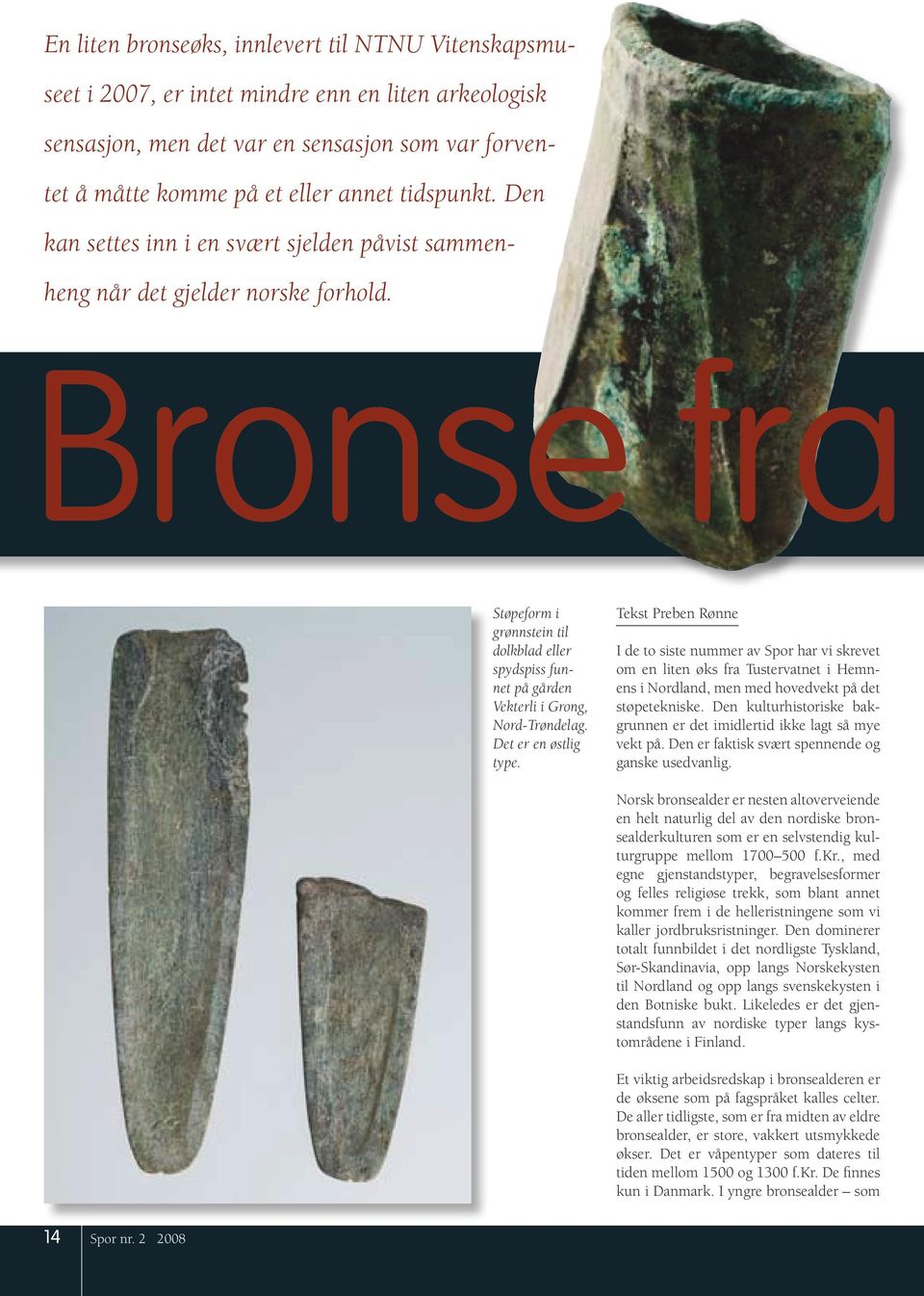 Bronse fra Støpeform i grønnstein til dolkblad eller spydspiss funnet på gården Vekterli i Grong, Nord-Trøndelag. Det er en østlig type.