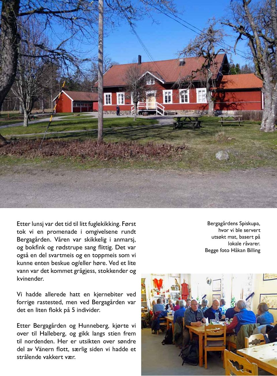 Bergagårdens Spiskupa, hvor vi ble servert utsøkt mat, basert på lokale råvarer.