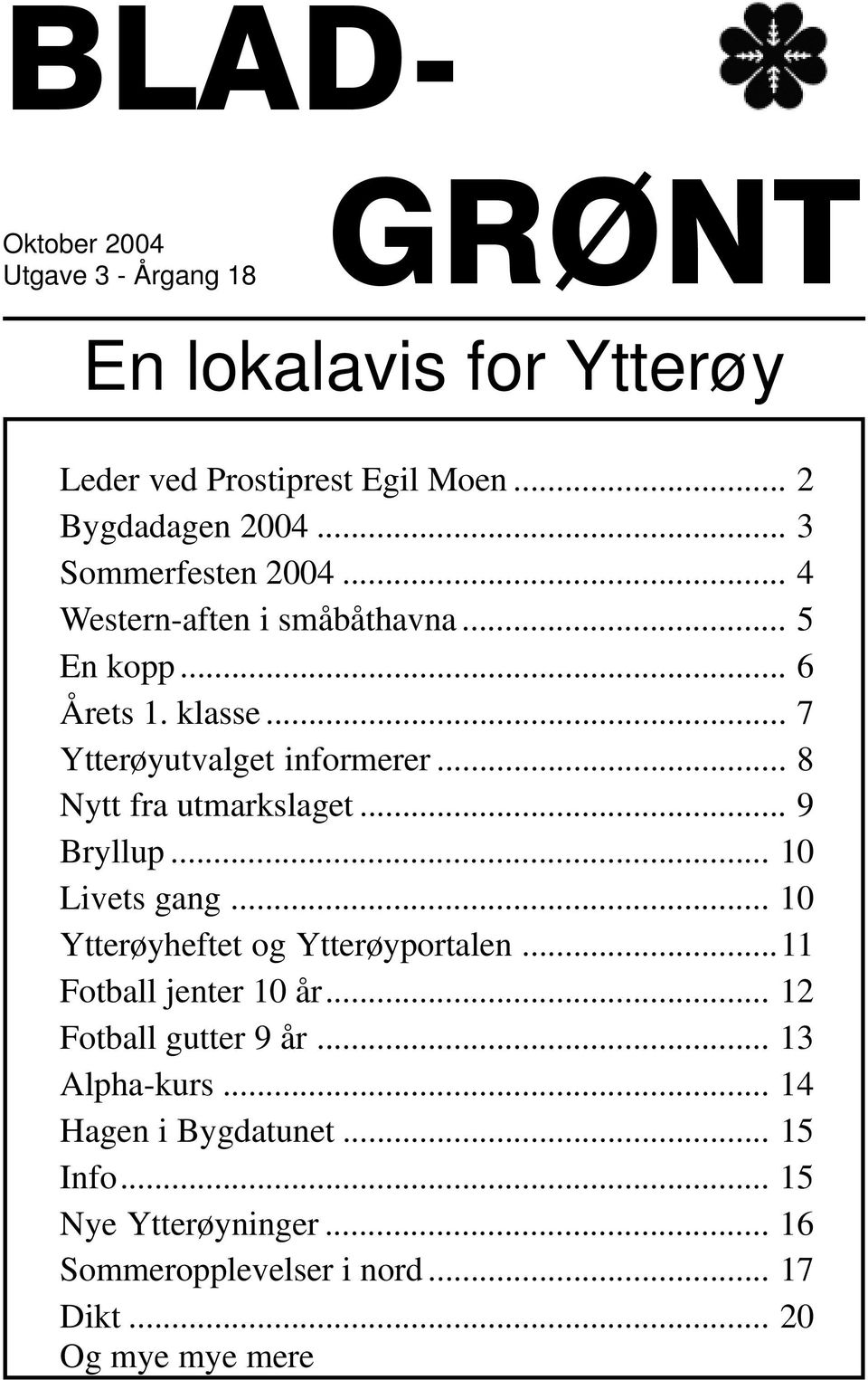 .. 8 Nytt fra utmarkslaget... 9 Bryllup... 10 Livets gang... 10 Ytterøyheftet og Ytterøyportalen...11 Fotball jenter 10 år.