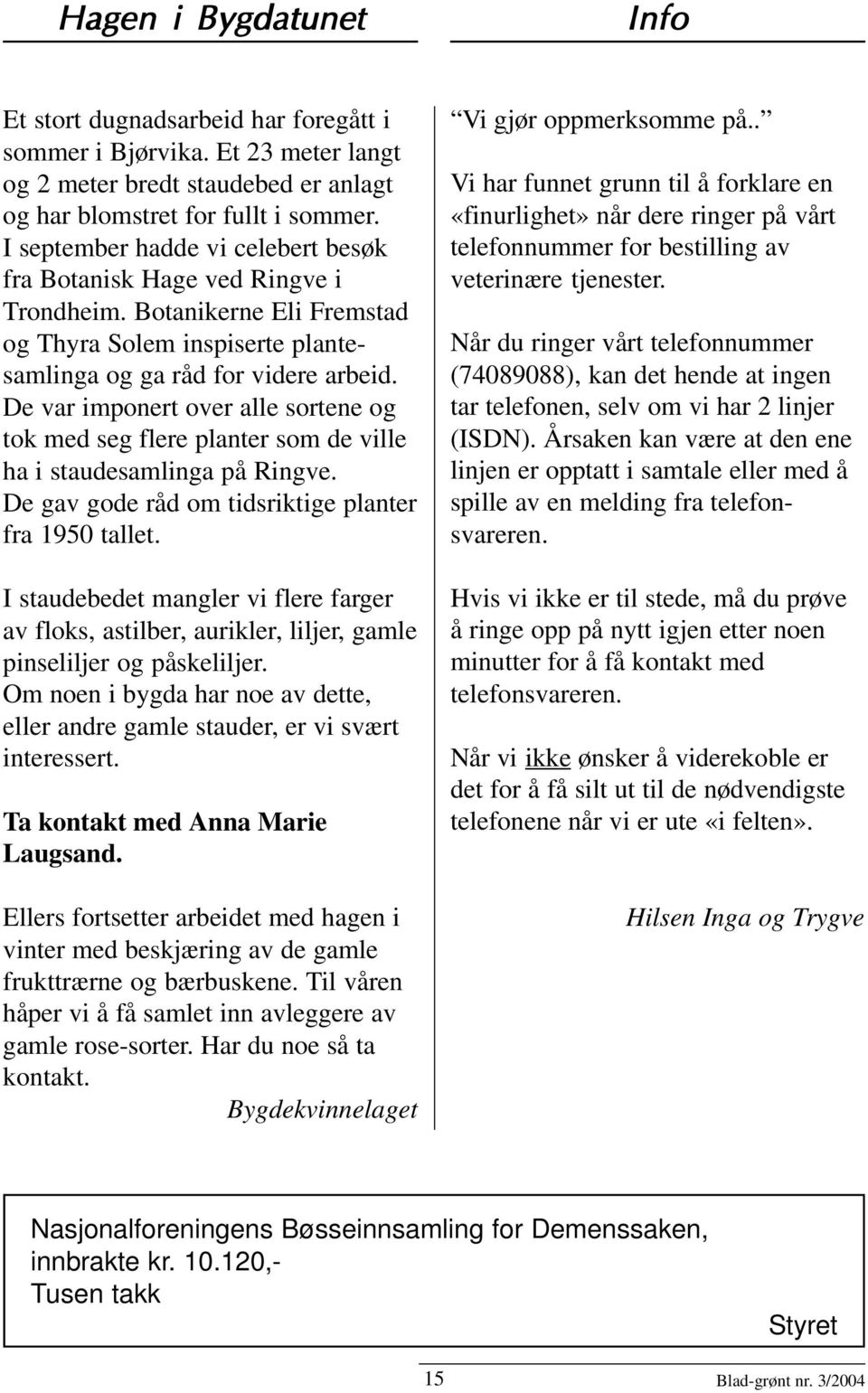 De var imponert over alle sortene og tok med seg flere planter som de ville ha i staudesamlinga på Ringve. De gav gode råd om tidsriktige planter fra 1950 tallet.