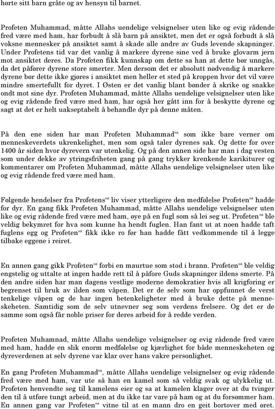 å skade alle andre av Guds levende skapninger. Under Profetens tid var det vanlig å markere dyrene sine ved å bruke glovarm jern mot ansiktet deres.