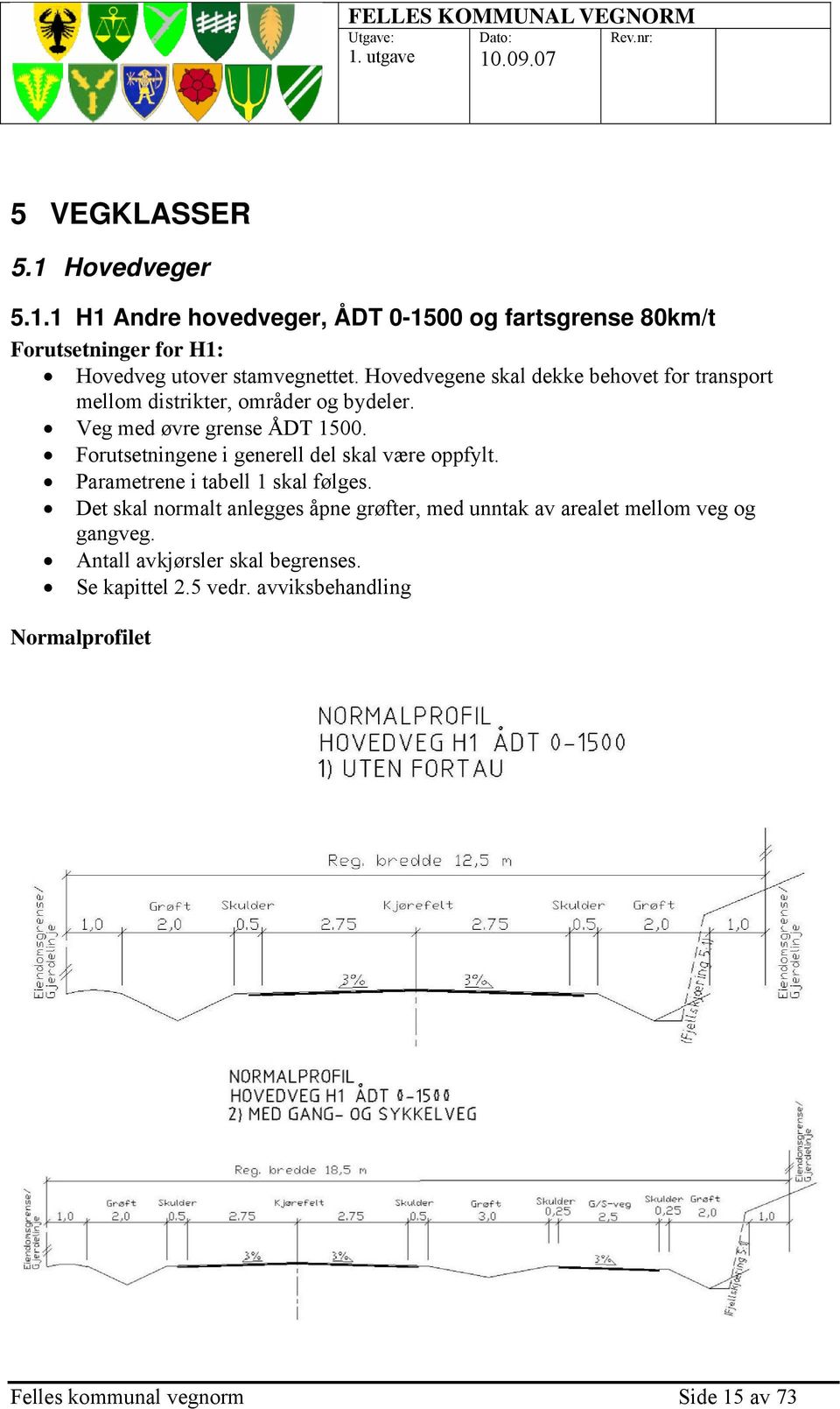 Forutsetningene i generell del skal være oppfylt. Parametrene i tabell 1 skal følges.