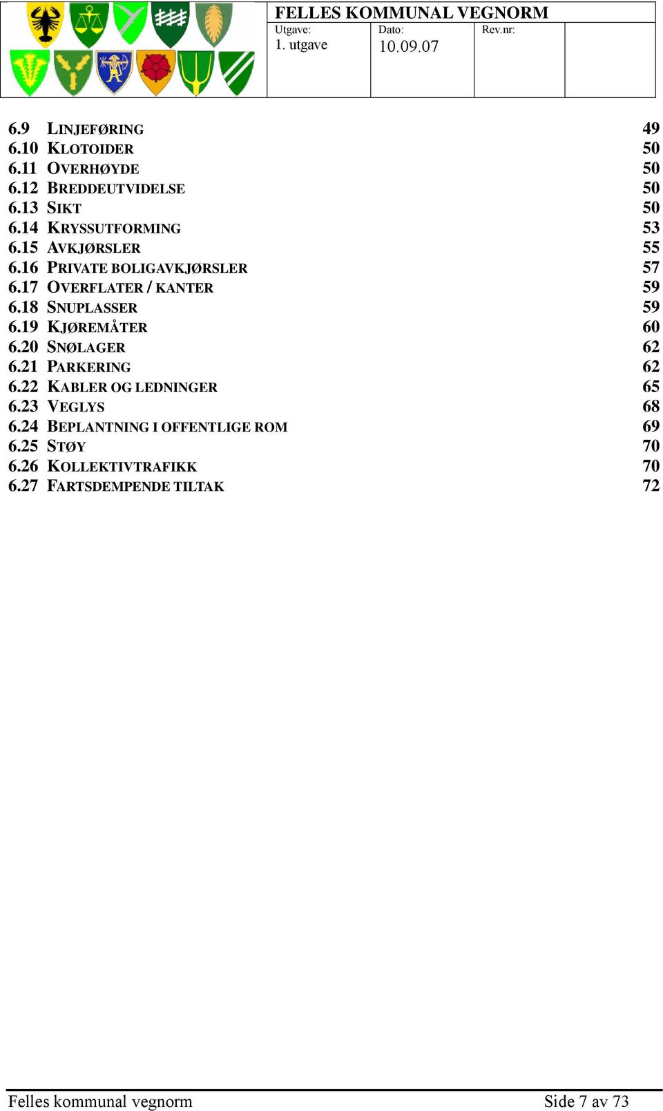 18 SNUPLASSER 59 6.19 KJØREMÅTER 60 6.20 SNØLAGER 62 6.21 PARKERING 62 6.22 KABLER OG LEDNINGER 65 6.