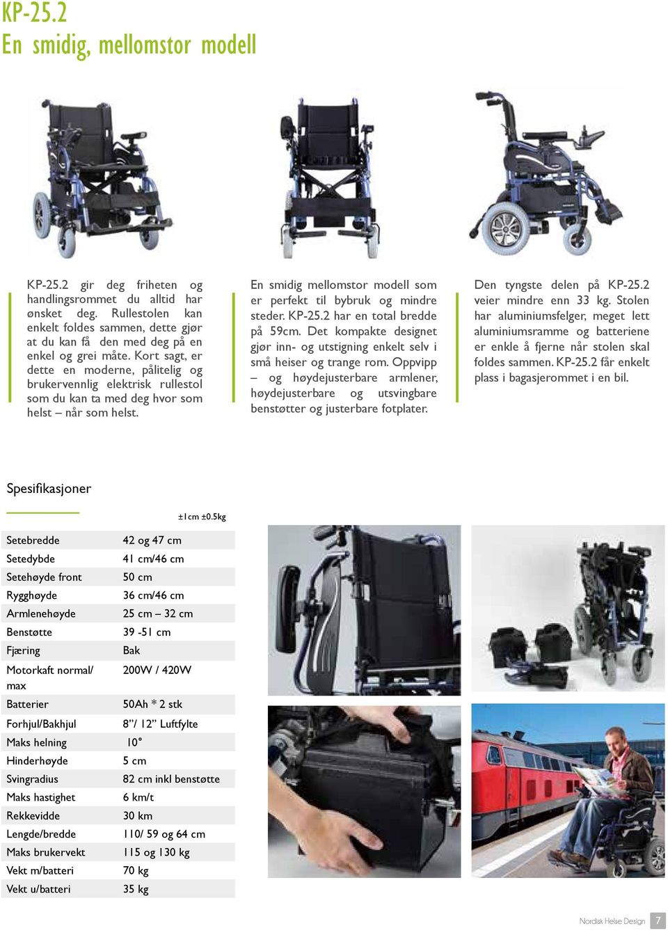 Kort sagt, er dette en moderne, pålitelig og brukervennlig elektrisk rullestol som du kan ta med deg hvor som helst når som helst.