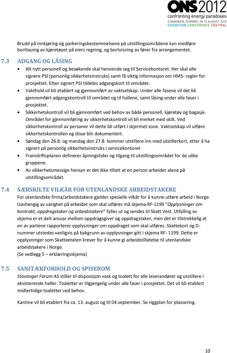 Her skal alle signere PSI (personlig sikkerhetsinstruks) samt få viktig informasjon om HMS- regler for prosjektet. Etter signert PSI tildeles adgangskort til området.