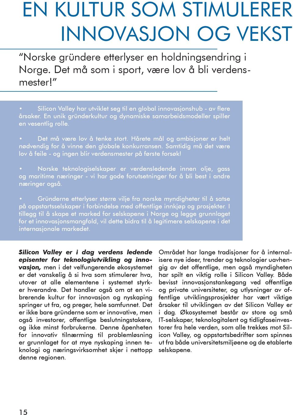 Hårete mål og ambisjoner er helt nødvendig for å vinne den globale konkurransen. Samtidig må det være lov å feile - og ingen blir verdensmester på første forsøk!