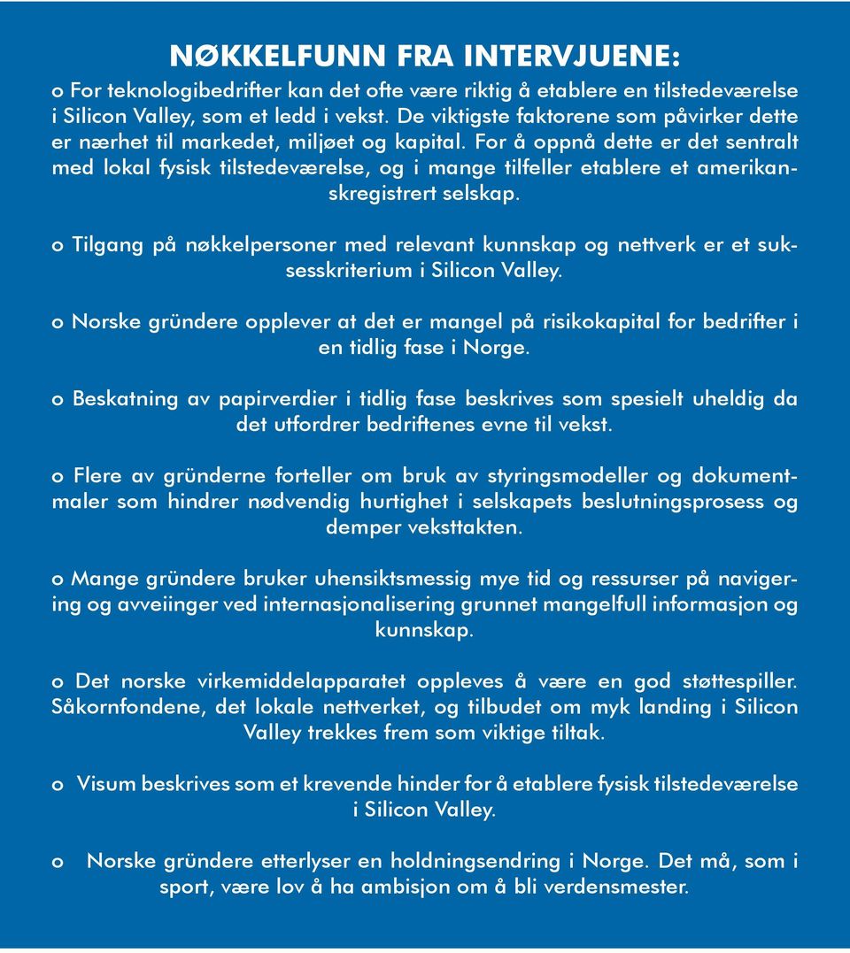 For å oppnå dette er det sentralt med lokal fysisk tilstedeværelse, og i mange tilfeller etablere et amerikanskregistrert selskap.