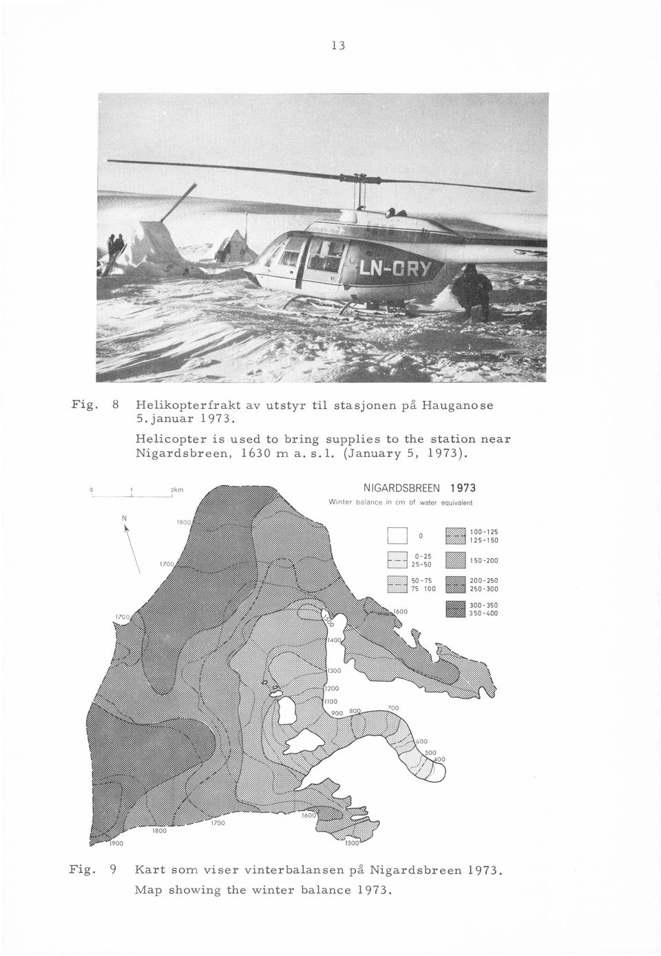 l,km NGARDSBREEN 1973 ------------1- --1 Winter balanee in cm of water equivalent N \ D O ~M8 :~~=~~~ t81 2~:~~