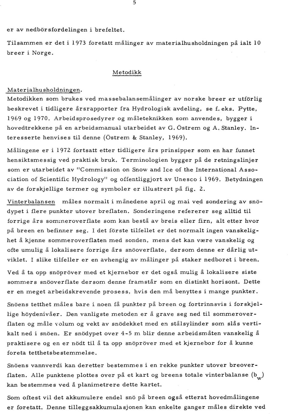 Arbeidsprosedyrer og måleteknikken som anvendes, bygger i hovedtrekkene på en arbeidsmanual utarbeidet av G. bstrem og A. Stanley. nteresserte henvises til denne (bstrem & Stanley, 1969).