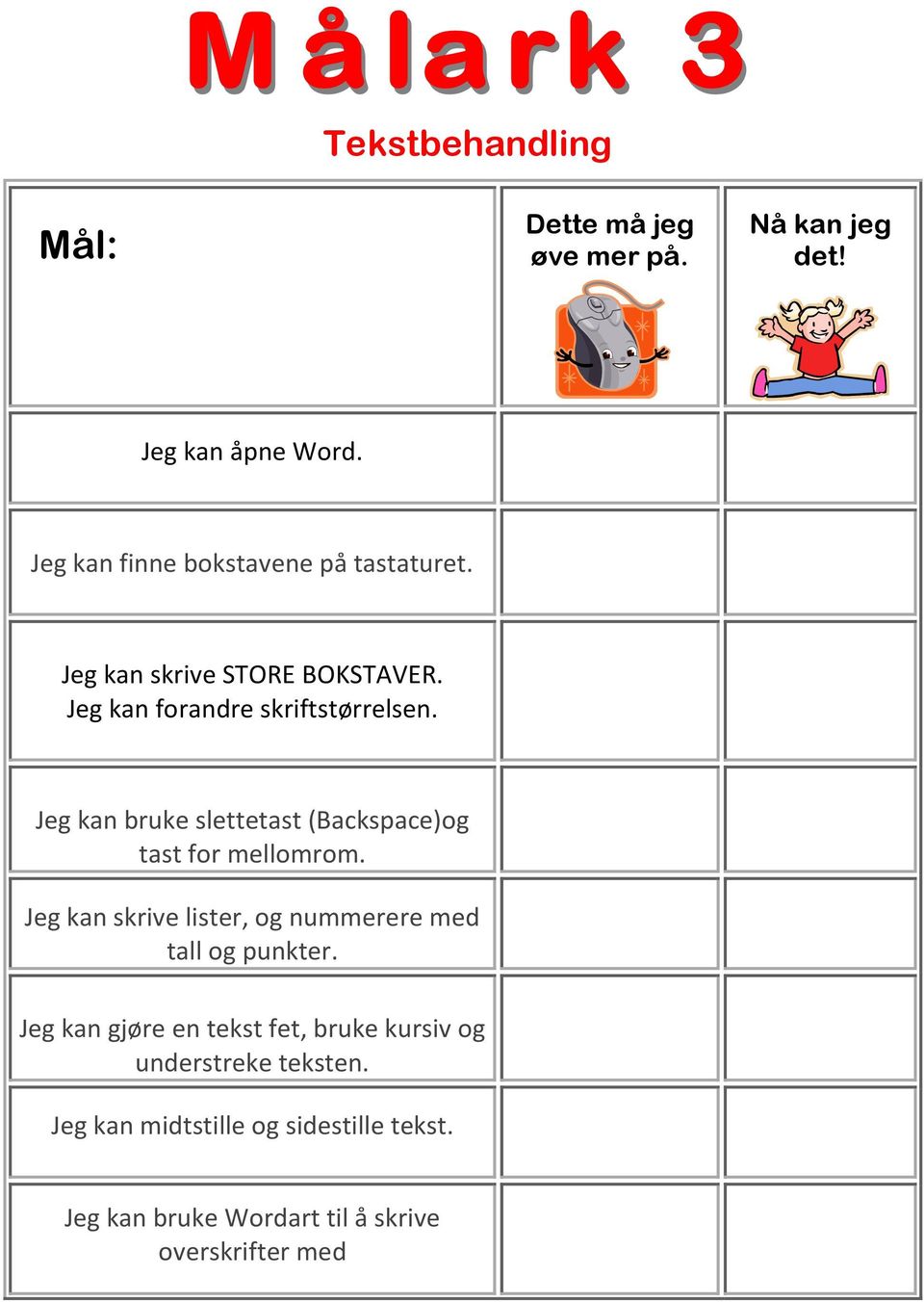 Jeg kan bruke slettetast (Backspace)og tast for mellomrom.