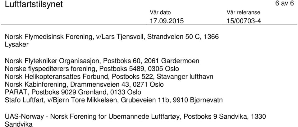 Stavanger lufthavn Norsk Kabinforening, Drammensveien 43, 0271 Oslo PARAT, Postboks 9029 Grønland, 0133 Oslo Stafo Luftfart, v/bjørn