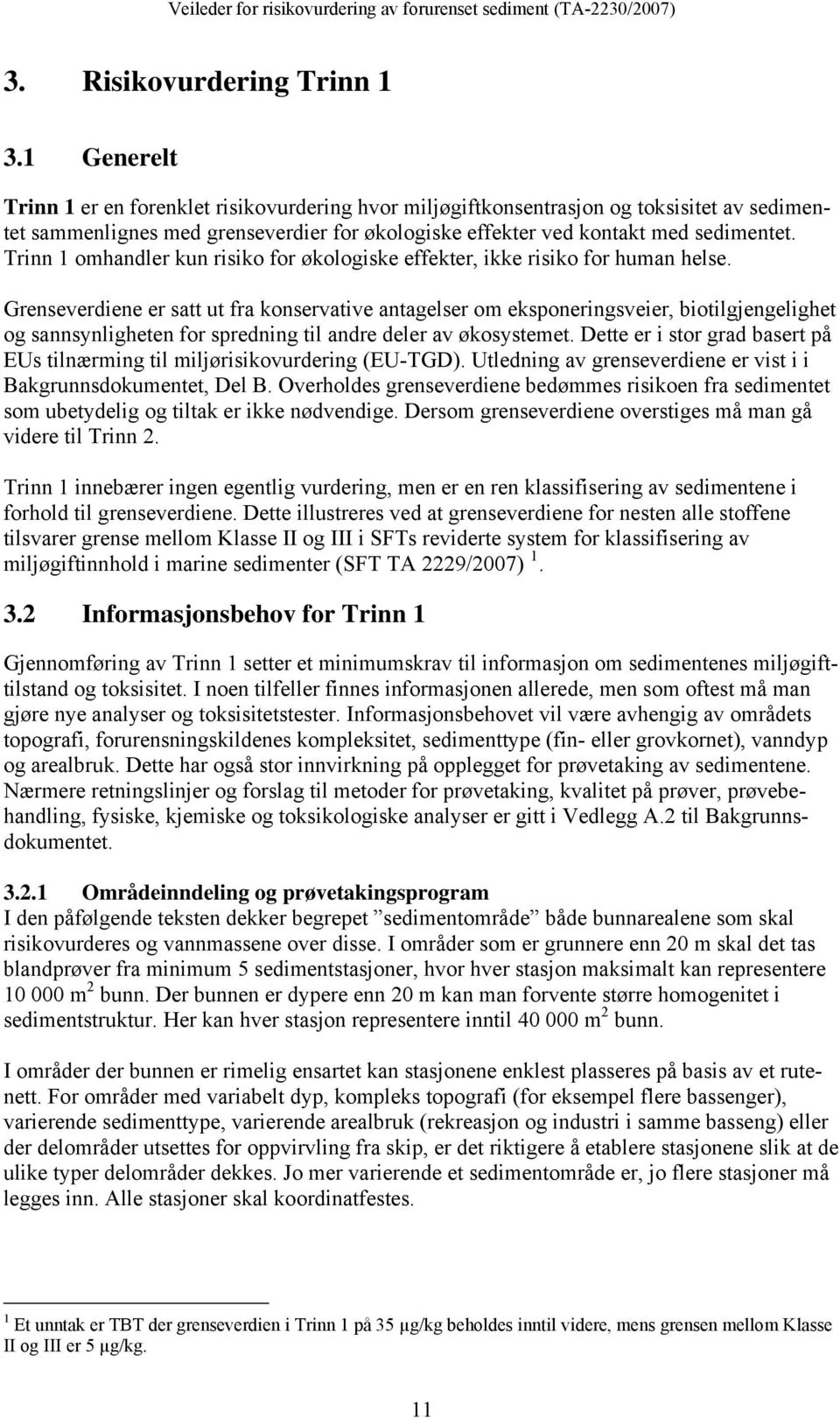 Trinn 1 omhandler kun risiko for økologiske effekter, ikke risiko for human helse.