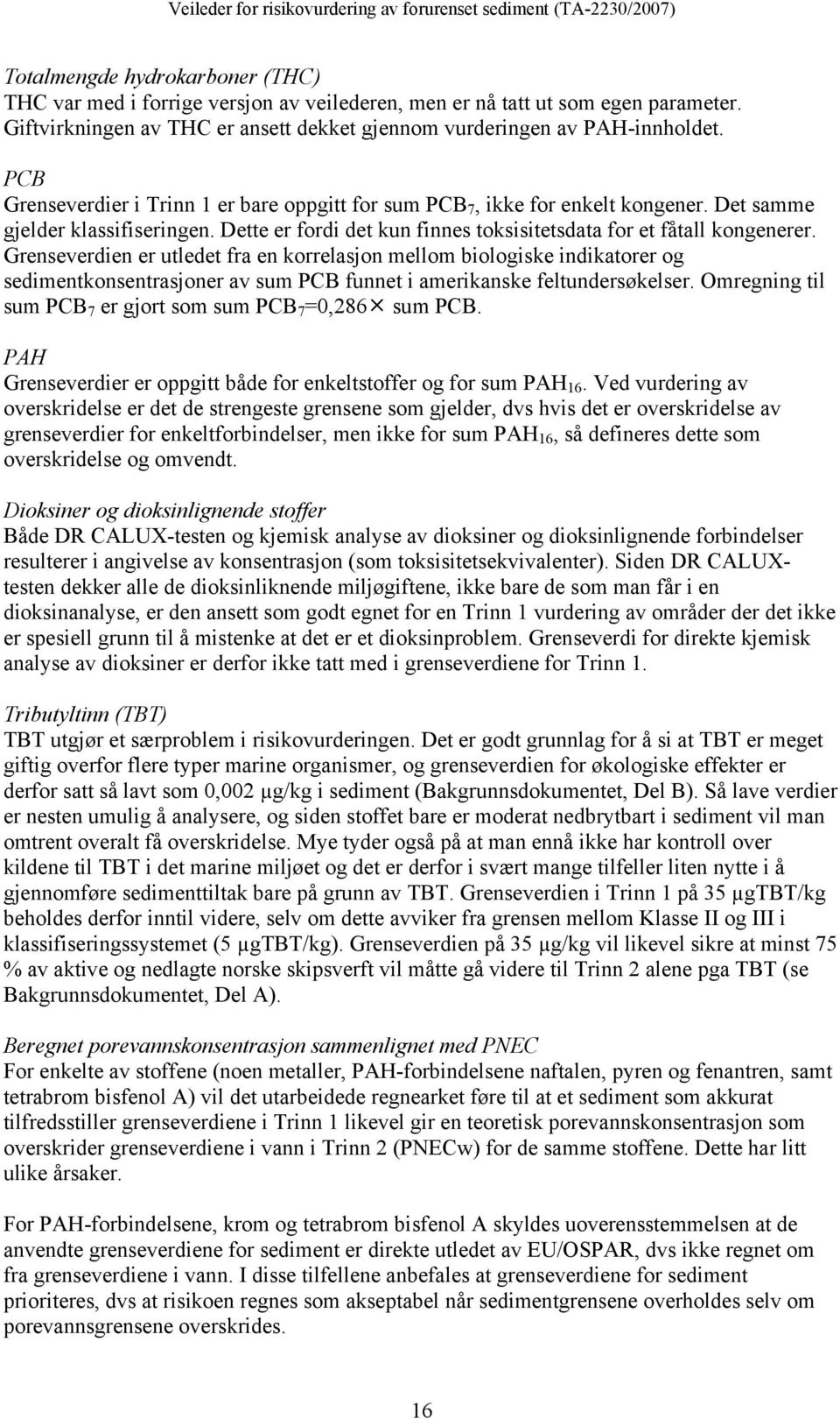 Grenseverdien er utledet fra en korrelasjon mellom biologiske indikatorer og sedimentkonsentrasjoner av sum PCB funnet i amerikanske feltundersøkelser.