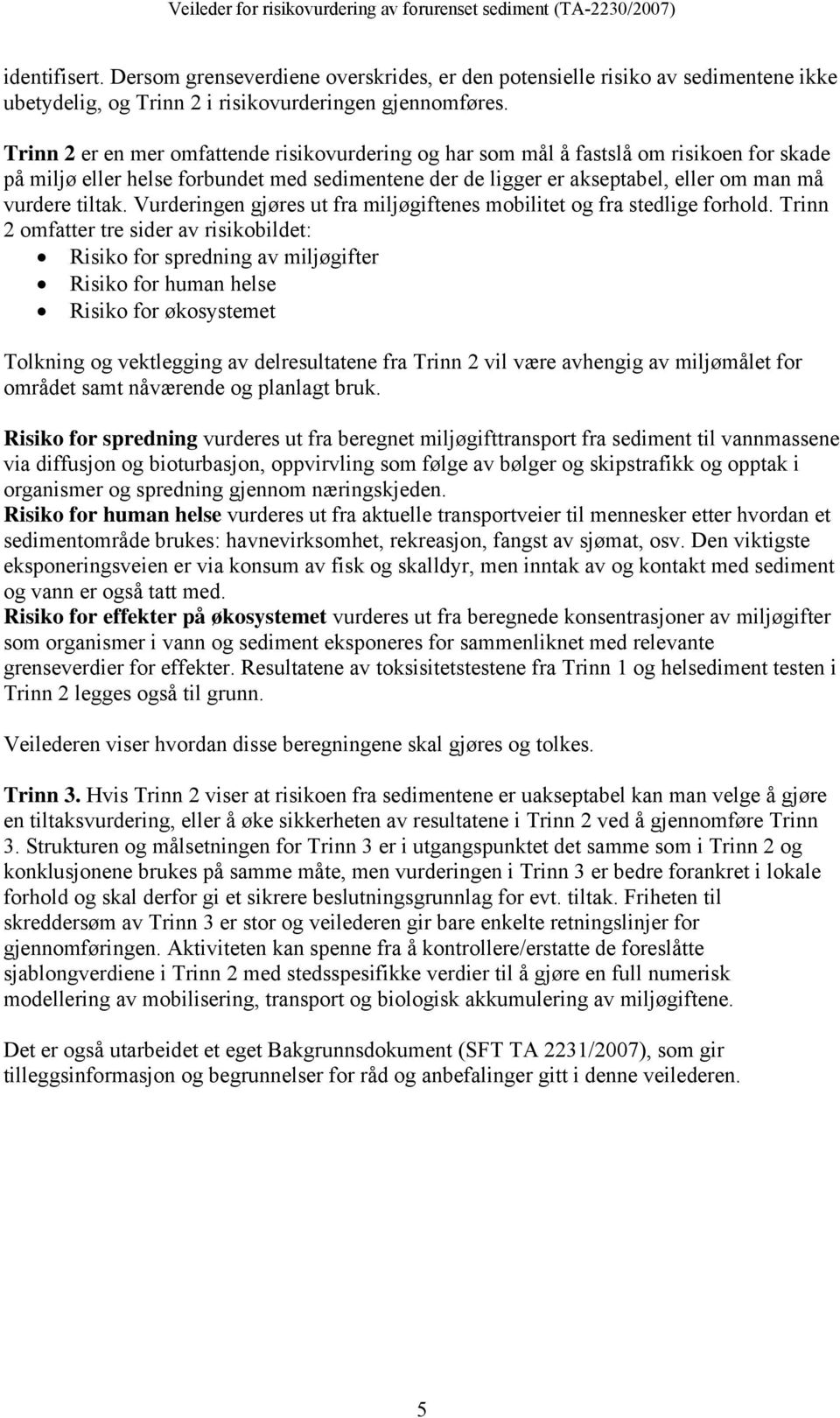 Vurderingen gjøres ut fra miljøgiftenes mobilitet og fra stedlige forhold.