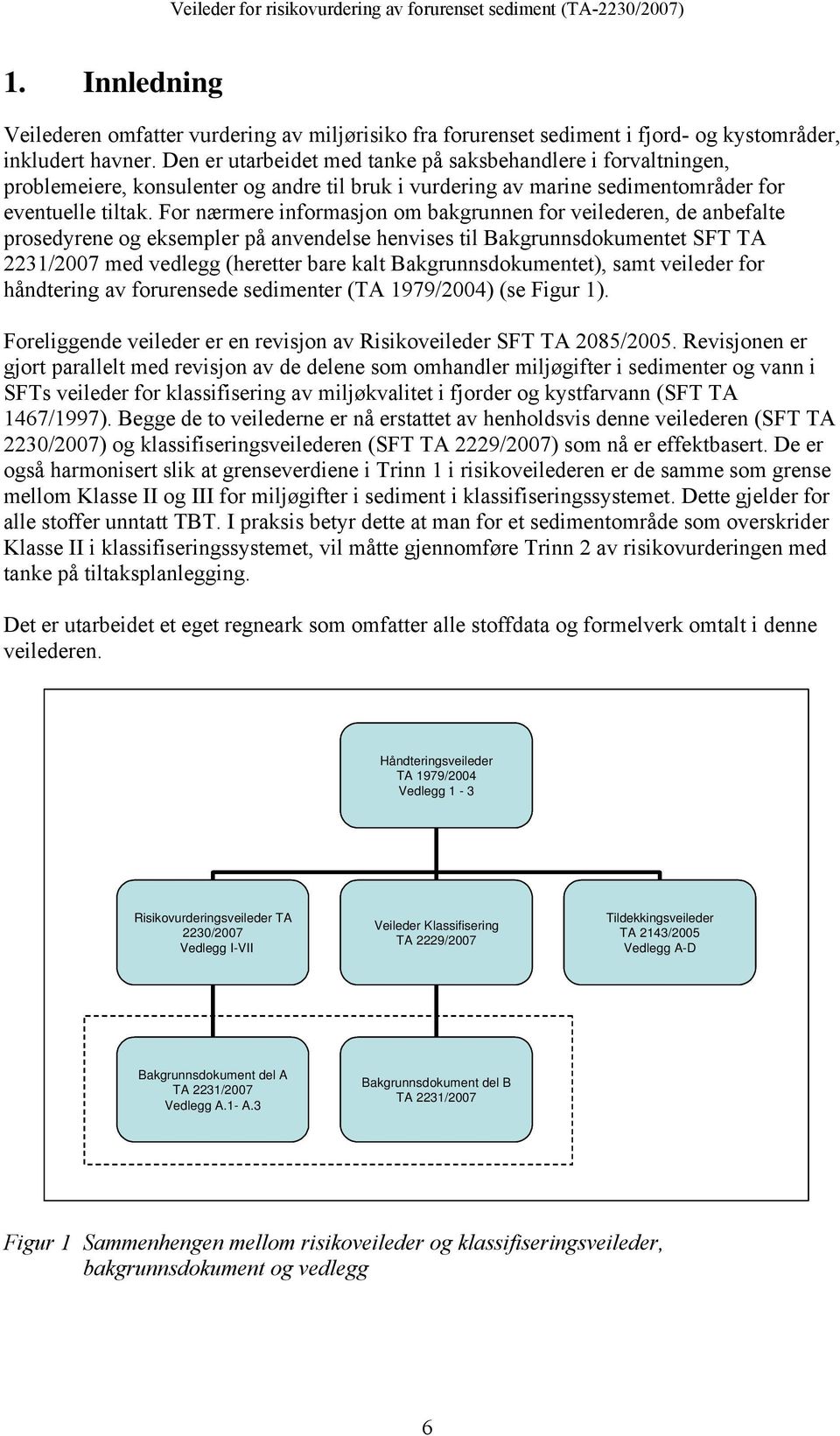 For nærmere informasjon om bakgrunnen for veilederen, de anbefalte prosedyrene og eksempler på anvendelse henvises til Bakgrunnsdokumentet SFT TA 2231/2007 med vedlegg (heretter bare kalt