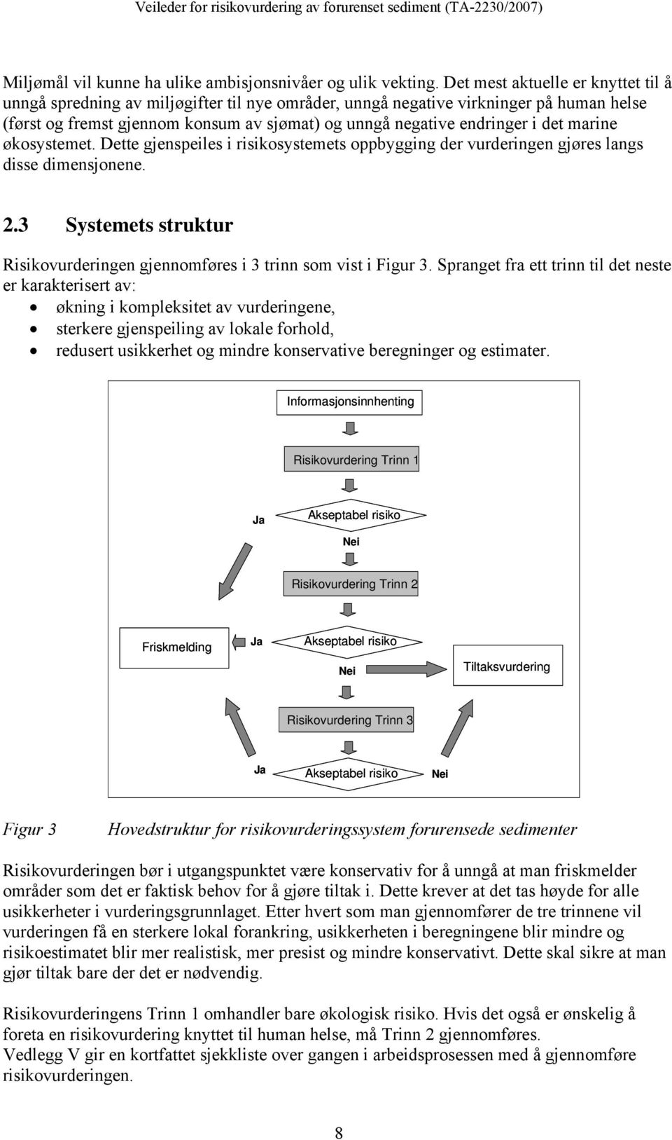 det marine økosystemet. Dette gjenspeiles i risikosystemets oppbygging der vurderingen gjøres langs disse dimensjonene. 2.