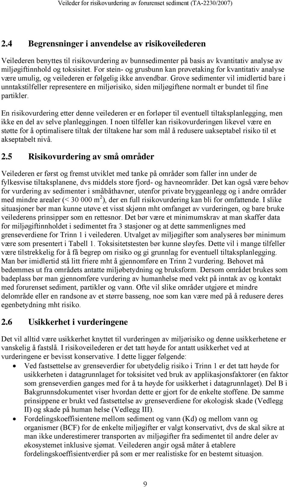 Grove sedimenter vil imidlertid bare i unntakstilfeller representere en miljørisiko, siden miljøgiftene normalt er bundet til fine partikler.