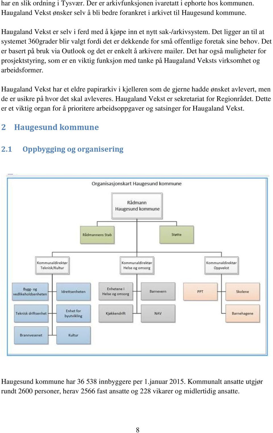 Det er basert på bruk via Outlook og det er enkelt å arkivere mailer. Det har også muligheter for prosjektstyring, som er en viktig funksjon med tanke på Haugaland Veksts virksomhet og arbeidsformer.