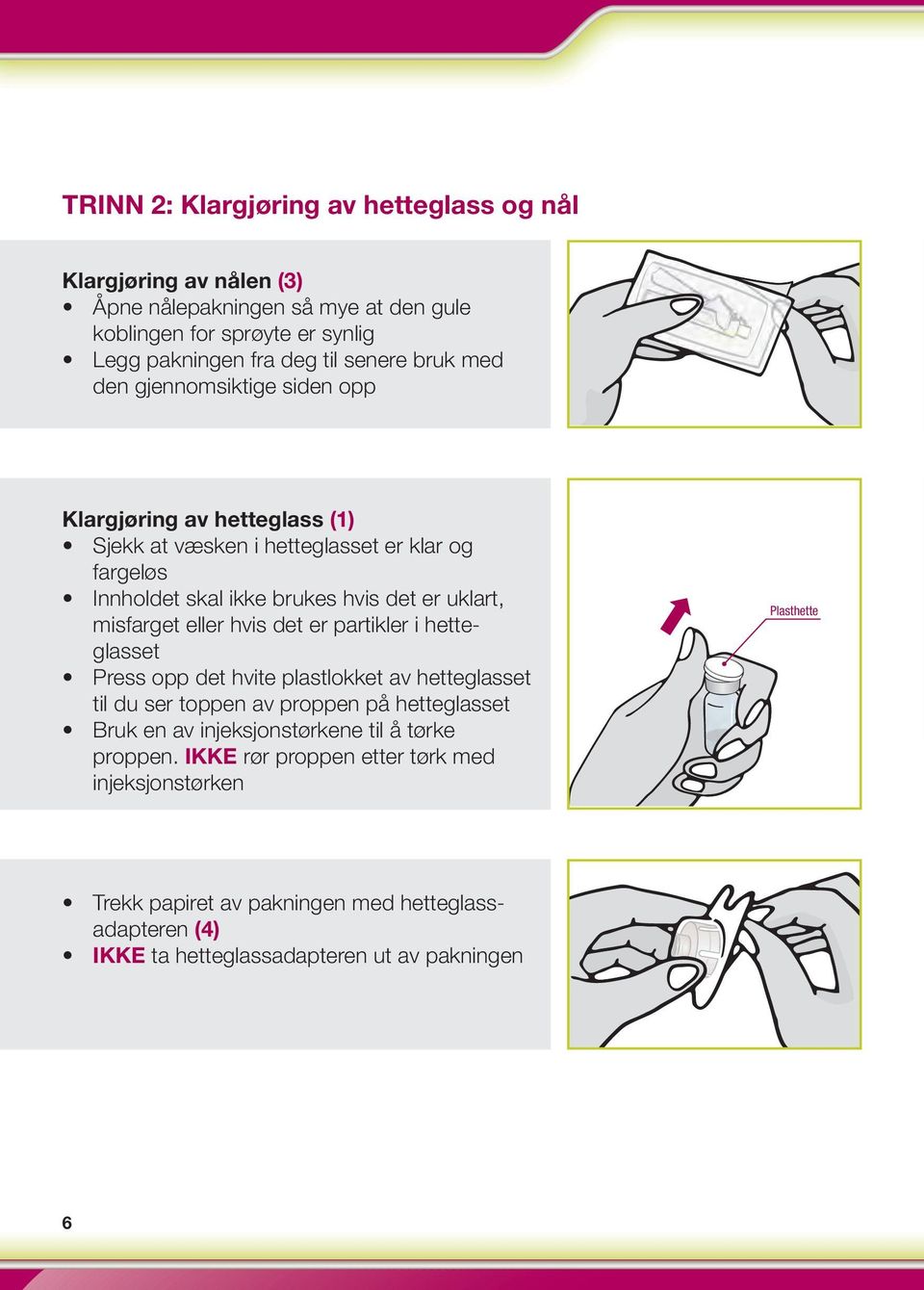 misfarget eller hvis det er partikler i hetteglasset Press opp det hvite plastlokket av hetteglasset til du ser toppen av proppen på hetteglasset Bruk en av