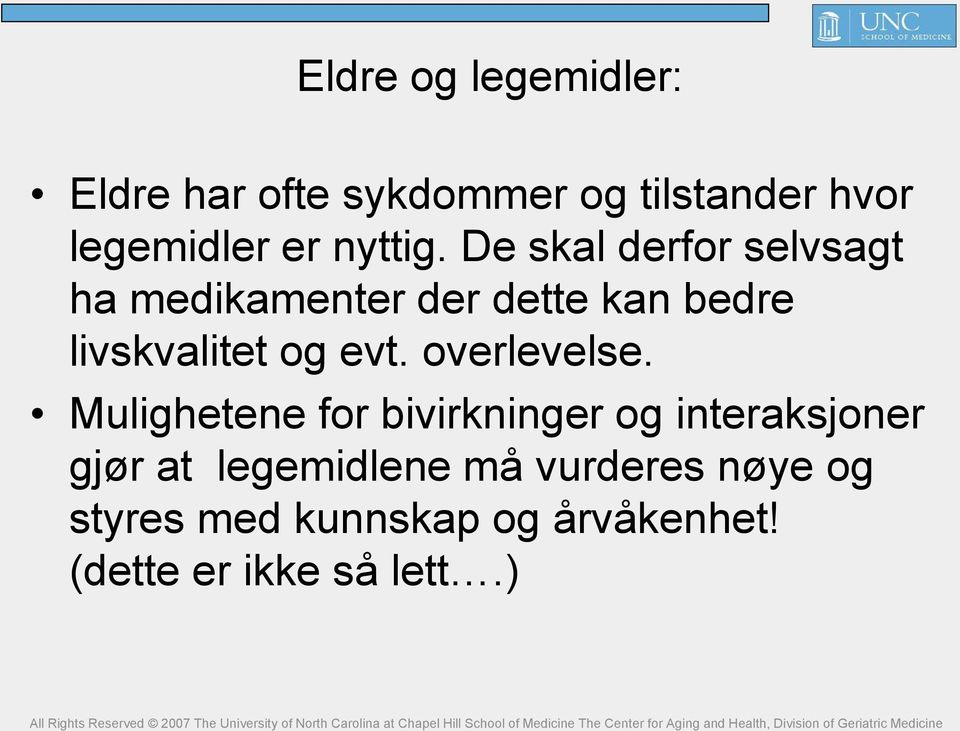 De skal derfor selvsagt ha medikamenter der dette kan bedre livskvalitet og evt.