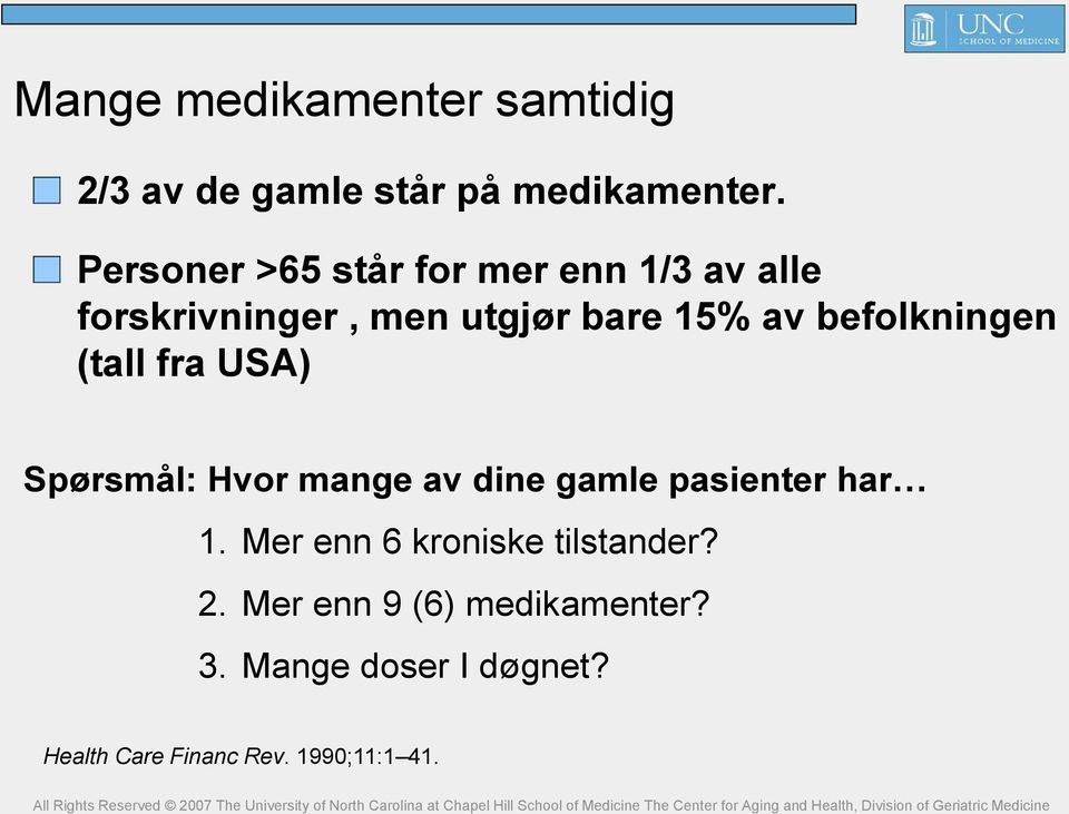 befolkningen (tall fra USA) Spørsmål: Hvor mange av dine gamle pasienter har 1.