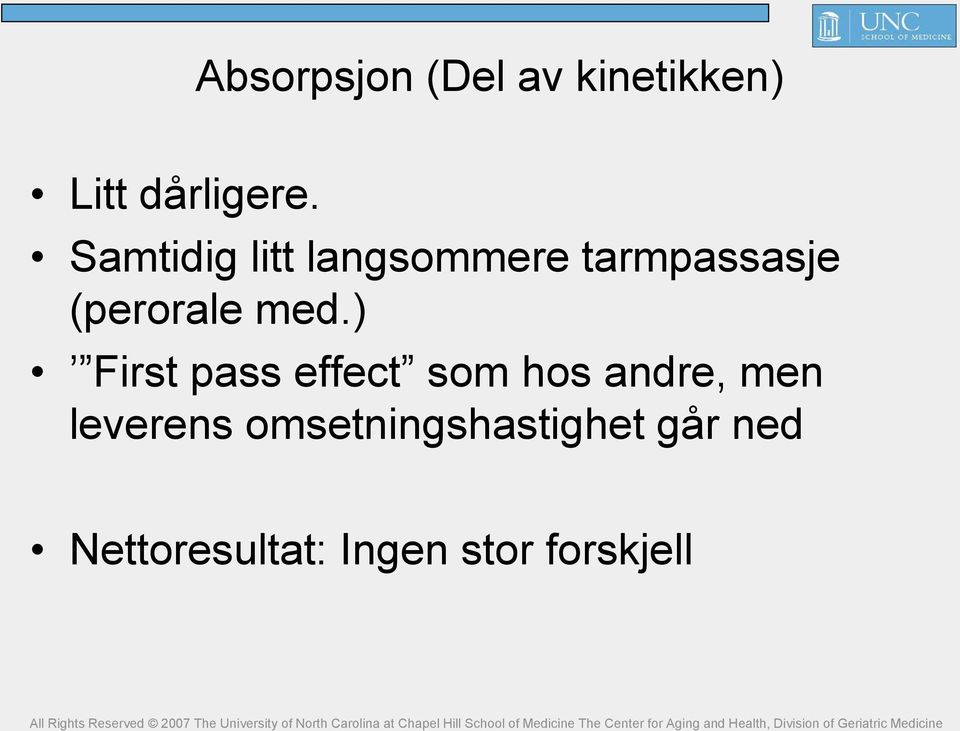 ) First pass effect som hos andre, men leverens