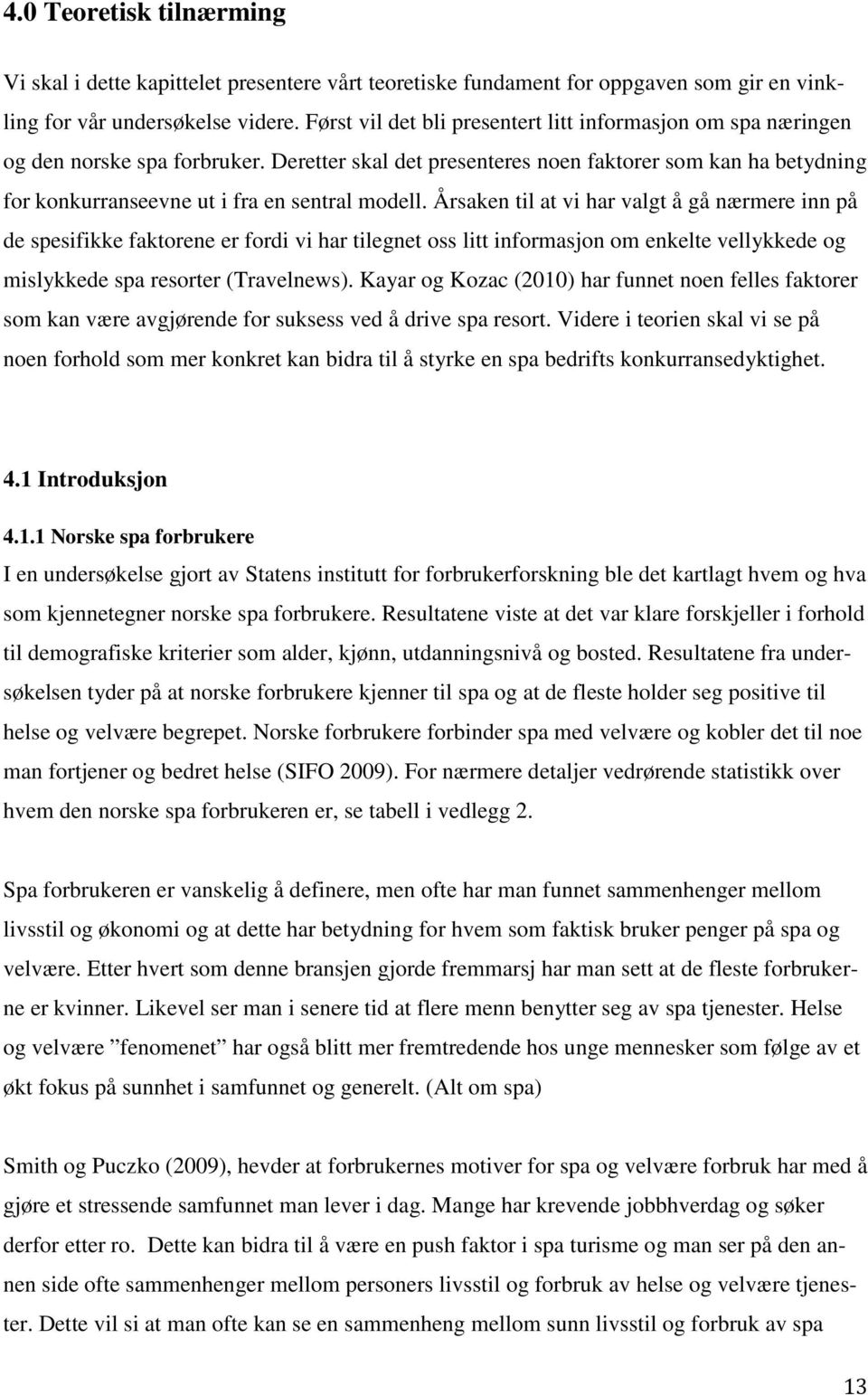 Deretter skal det presenteres noen faktorer som kan ha betydning for konkurranseevne ut i fra en sentral modell.