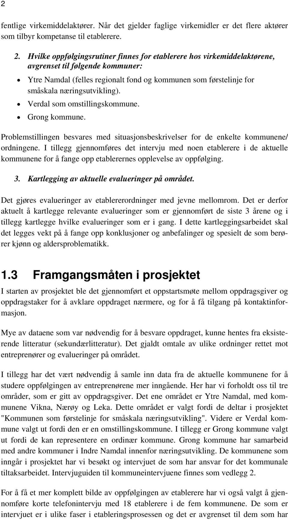 Verdal som omstillingskommune. Grong kommune. Problemstillingen besvares med situasjonsbeskrivelser for de enkelte kommunene/ ordningene.