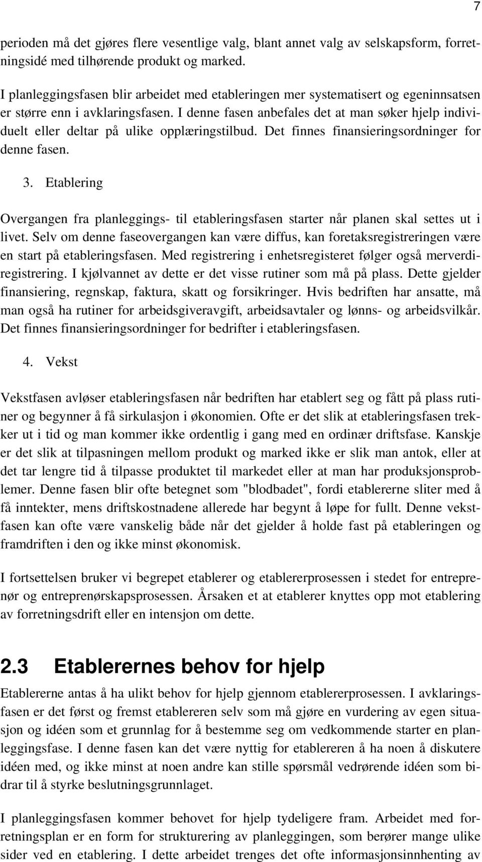 I denne fasen anbefales det at man søker hjelp individuelt eller deltar på ulike opplæringstilbud. Det finnes finansieringsordninger for denne fasen. 3.