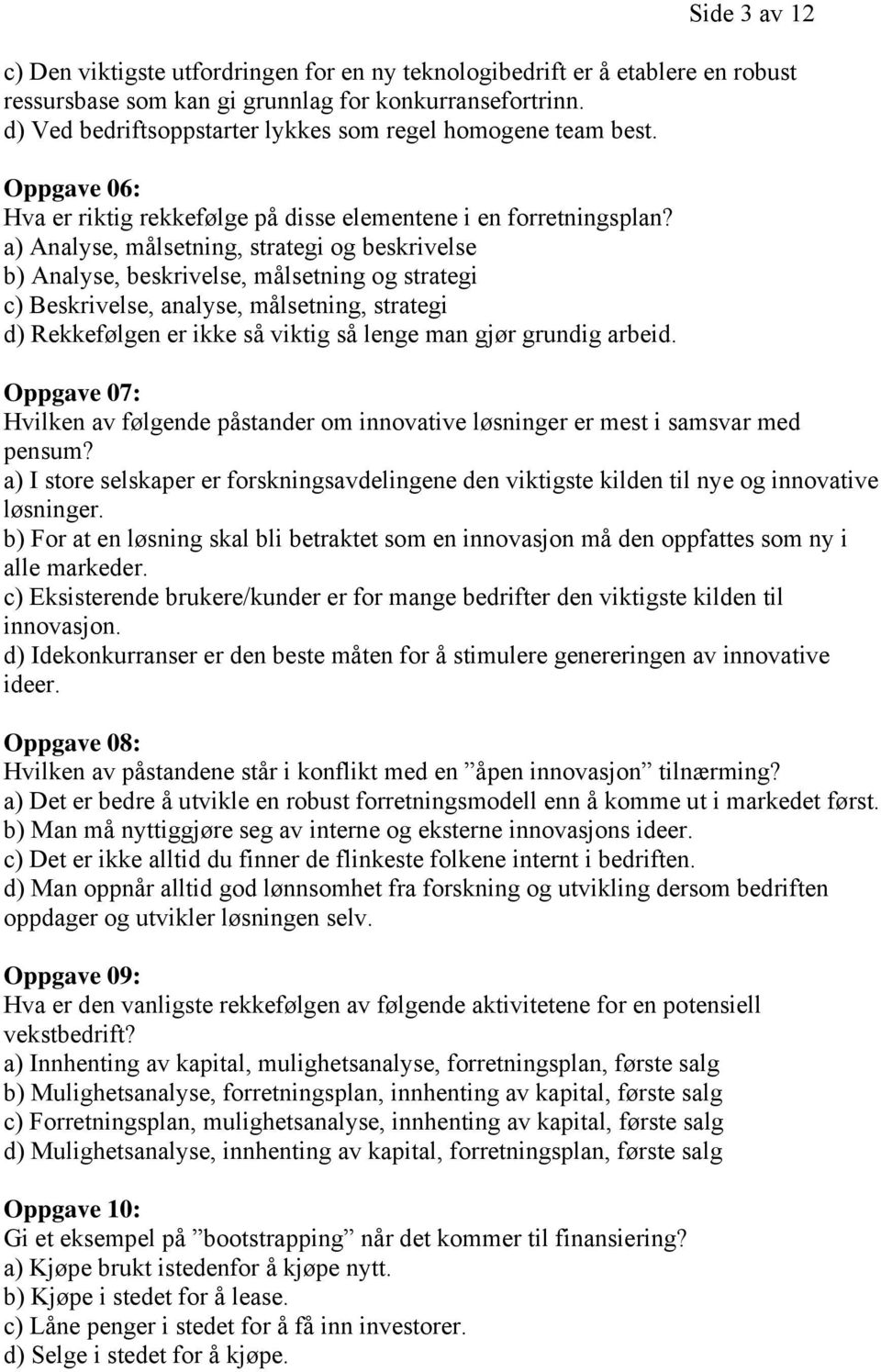 a) Analyse, målsetning, strategi og beskrivelse b) Analyse, beskrivelse, målsetning og strategi c) Beskrivelse, analyse, målsetning, strategi d) Rekkefølgen er ikke så viktig så lenge man gjør