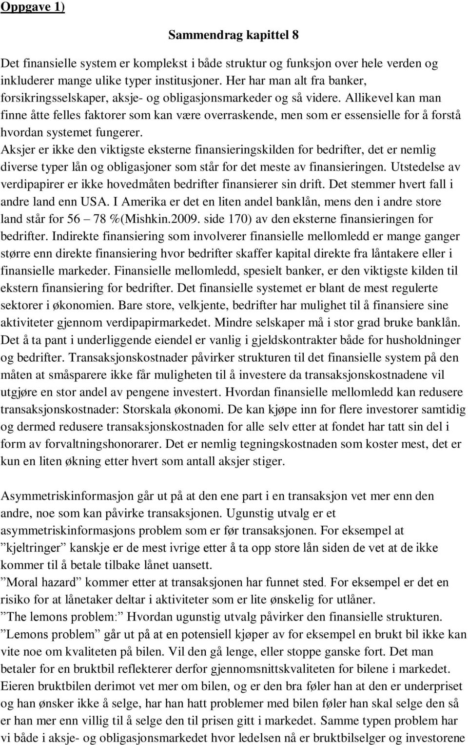 Allikevel kan man finne åtte felles faktorer som kan være overraskende, men som er essensielle for å forstå hvordan systemet fungerer.