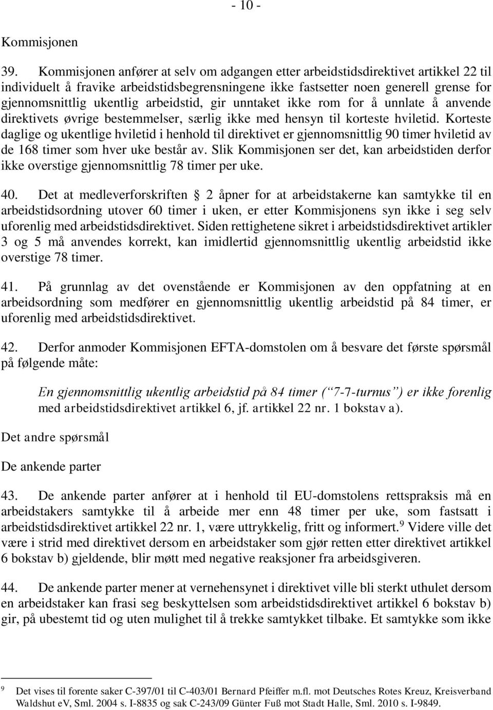 arbeidstid, gir unntaket ikke rom for å unnlate å anvende direktivets øvrige bestemmelser, særlig ikke med hensyn til korteste hviletid.