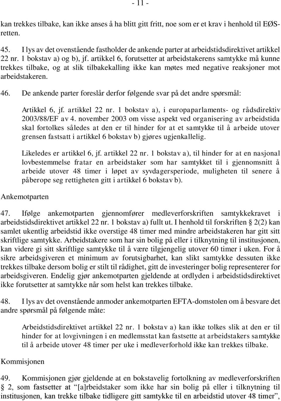 artikkel 6, forutsetter at arbeidstakerens samtykke må kunne trekkes tilbake, og at slik tilbakekalling ikke kan møtes med negative reaksjoner mot arbeidstakeren. 46.