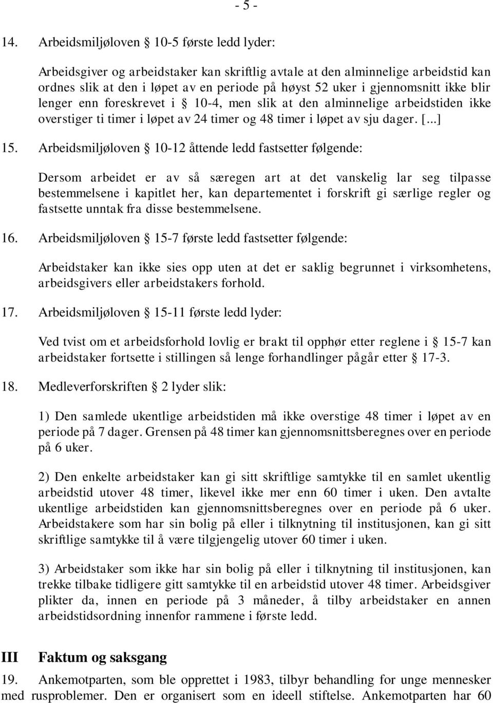 ikke blir lenger enn foreskrevet i 10-4, men slik at den alminnelige arbeidstiden ikke overstiger ti timer i løpet av 24 timer og 48 timer i løpet av sju dager. [...] 15.