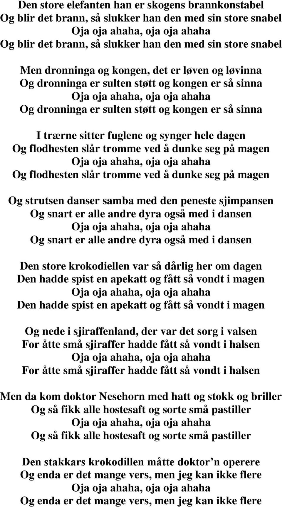 dunke seg på magen Og flodhesten slår tromme ved å dunke seg på magen Og strutsen danser samba med den peneste sjimpansen Og snart er alle andre dyra også med i dansen Og snart er alle andre dyra