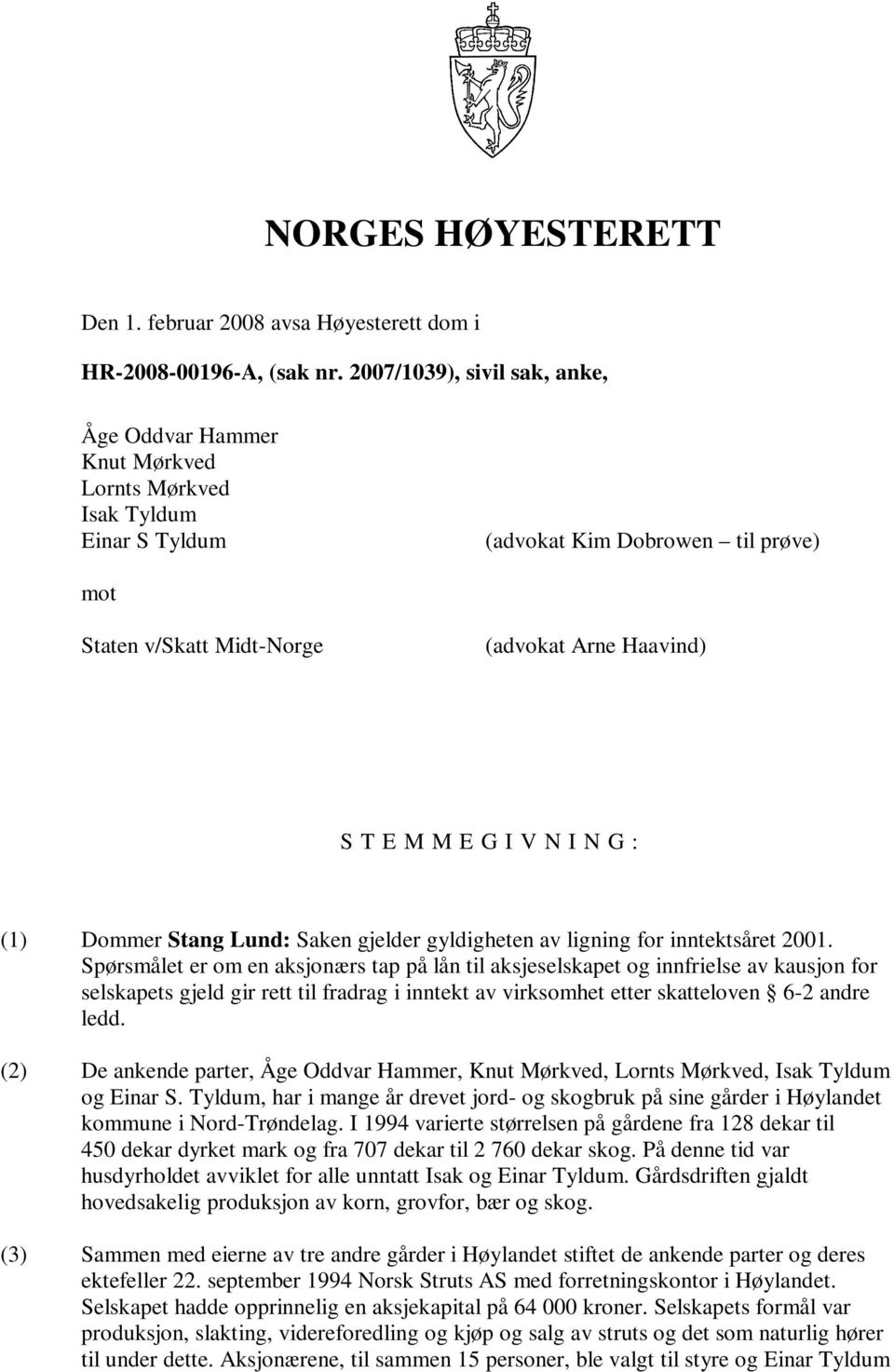 G I V N I N G : (1) Dommer Stang Lund: Saken gjelder gyldigheten av ligning for inntektsåret 2001.